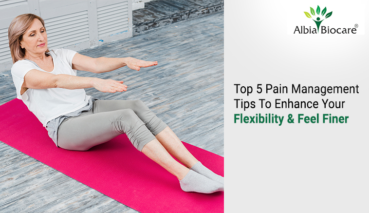 Top 5 Pain Management Tips To Enhance Your Flexibility & Feel Finer